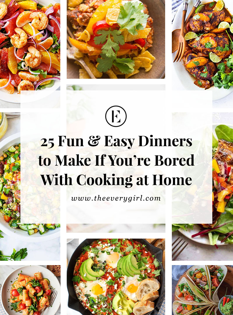 25 Fun Dinners to Make if Youre Bored of Cooking The Everygirl