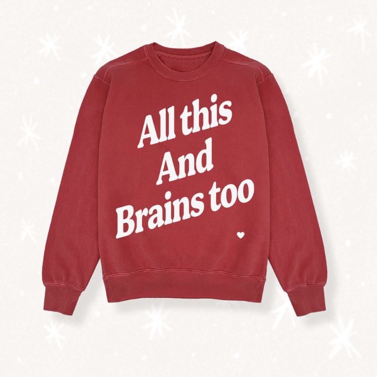 All This and Brains Too Sweatshirt