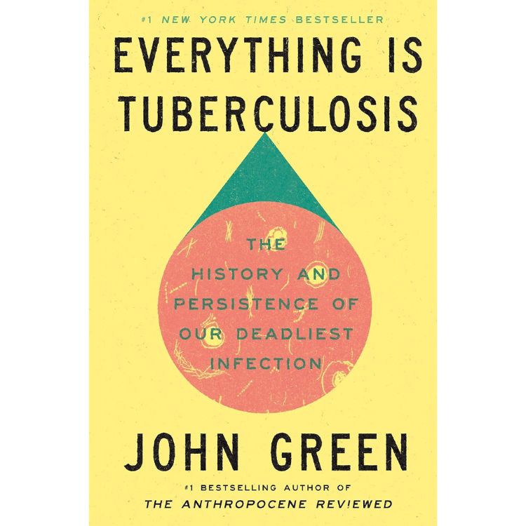 Everything Is Tuberculosis: The History and Persistence of Our Deadliest Infection