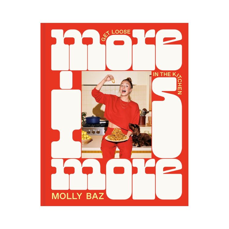 More Is More: Get Loose in the Kitchen: A Cookbook
