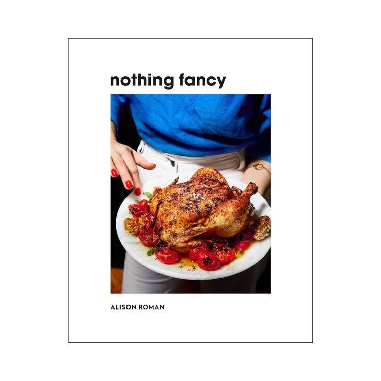 Nothing Fancy: Unfussy Food for Having People Over