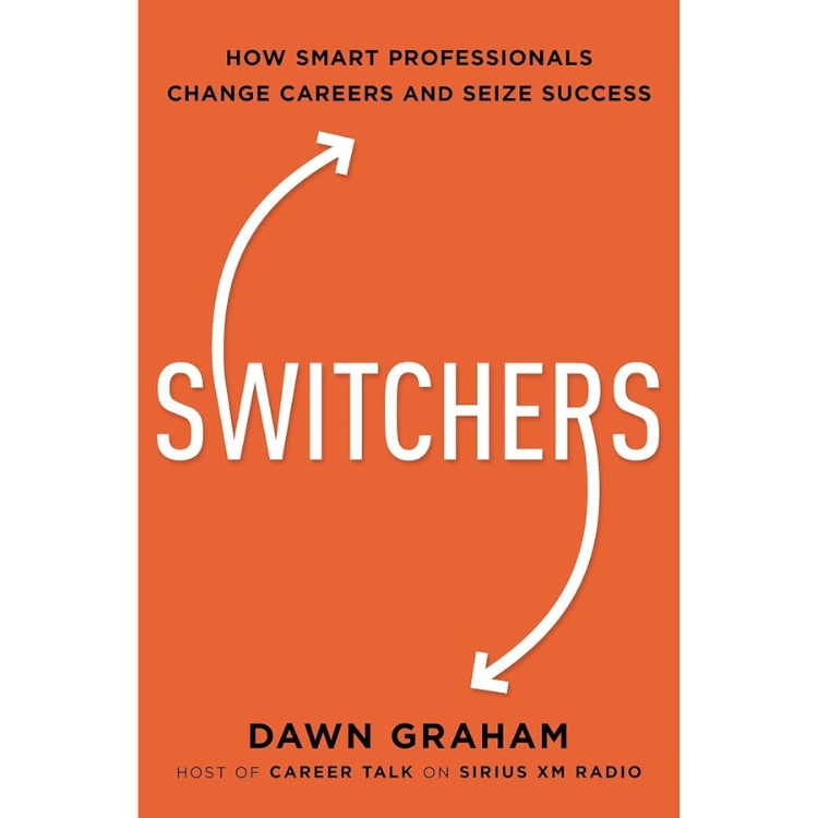 Switchers: How Smart Professionals Change Careers and Seize Success