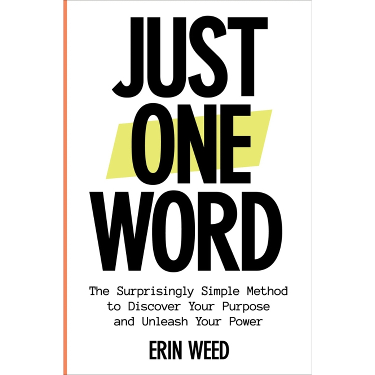 JUST ONE WORD: The Surprisingly Simple Method to Discover Your Purpose and Unleash Your Power