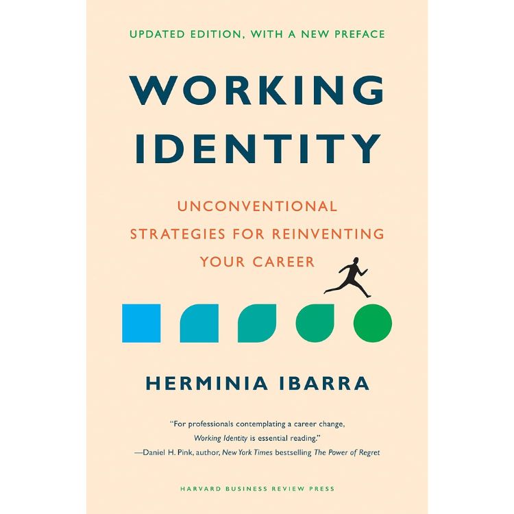 Working Identity: Unconventional Strategies for Reinventing Your Career 